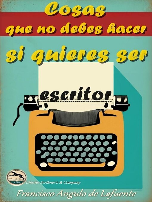 Title details for Cosas que no Debes Hacer si Quieres ser Escritor by Francisco Angulo de Lafuente - Available